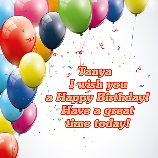 images with names Tanya - i wish you a Happy Birthday!